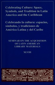 Cover of: Celebrating culture: Space, symbols, and tradition in Latin America and the Caribbean = Celebrando la cultura : espacios, simbolos, y tradciones de América Latina y del Caribe : papers of the Forty-Eighth Annual Meeting of the Seminar on the Acquisition of Latin American Library Materials, Cartagena de Indias, May 23-27, 2003