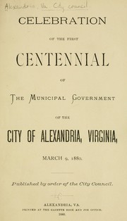 Cover of: Celebration of the first centennial of the municipal government of the city of Alexandria, Virginia by Alexandria, Va. City council