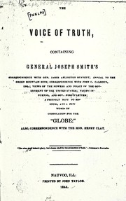 Cover of: The voice of truth: containing General Joseph Smith's corresondence with Gen. James Arlington Bennett; appeal to the Green Mountain Boys; correspondence with John C. Calhoun, Esq.; views of the powers and policy of the government of the United States; pacific innuendo, and Gov. Ford's letter; a friendly hint to Missouri, and a few words of consolation for the "globe;" also, correspondence with the Hon. Henry Clay.