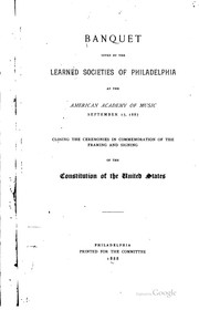 Cover of: Banquet given by the learned societies of Philadelphia at the American Academy of Music, September 17, 1887, closing the ceremonies in commemoration of the framing and signing of the Constitution of the United States. by 