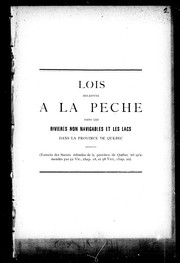 Cover of: Lois relatives à la pêche dans les rivières non navigables et les lacs dans la province de Québec: extraits des statuts refondus de la province de Québec tel qu'amendés par 52 Vic., chap. 18, et 58 Vict., chap. 20