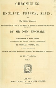 Cover of: The chronicles of England, France and Spain: and the adjoining countries, from the latter part of the reign of Edward II, to the coronation of Henry IV