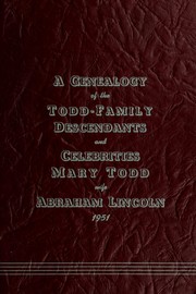 Cover of: A genealogy of the Todd-family descendents and celebrities: Mary Todd, wife [of] Abraham Lincoln