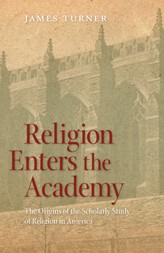 Cover of: Religion enters the academy: the origins of the scholarly study of religion in America