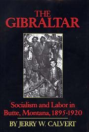 Cover of: The Gibraltar: Socialism and Labor in Butte, Montana, 1895-1920