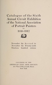 Cover of: Catalogue of the sixth annual circuit exhibition of the National association of portrait painters, inc., 1916-1917