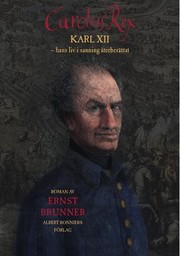 Cover of: Carolus Rex: Karl XII - hans liv i sanning återberättat : roman