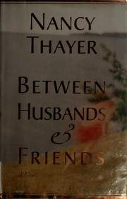 Cover of: Between husbands and friends by Nancy Thayer