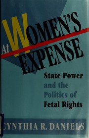 Cover of: At women's expense: state power and the politics of fetal rights