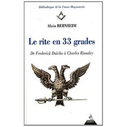 Le rite en 33 grades - De Frederic Dalcho à Charles Riandey by Alain Bernheim