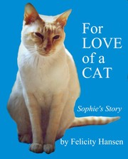 For Love of a Cat - Sophie's Story by Felicity Hansen