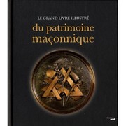 Cover of: Le grand livre illustré du patrimoine maçonnique