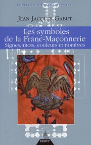 Cover of: Les symboles de la franc-maçonnerie: signes, mots, couleurs et nombres