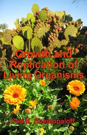 Cover of: Growth and replication of living organisms. General law of growth and replication and the unity of biochemical and physical mechanisms