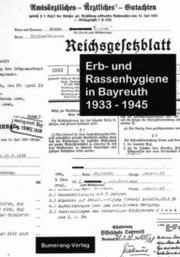 Cover of: Erb- und Rassenhygiene in Bayreuth 1933-1945: Eine Dokumentation über Selektion in der Hilfsschule, Zwangssterilisierungen und "Euthanasie"-Tötungen
