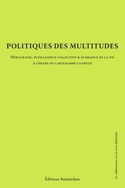 Cover of: Politique des Multitudes: Démocratie, intelligence collective & puissance de la vie à l'heure du capitalisme cognitif