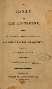 Cover of: An Essay on the atonement: being an attempt to answer the question, Did Christ die for all mankind?