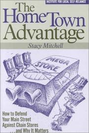 Cover of: The home town advantage: how to defend your main street against chain stores-- and why it matters