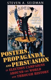 Posters, propaganda, & persuasion in election campaigns around the world and through history