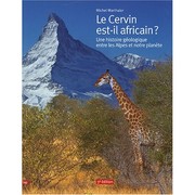 Cover of: Le Cervin est-il africain ?: Une histoire géologique entre les Alpes et notre planète