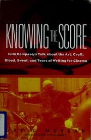 Cover of: Knowing the score: film composers talk about the art, craft, blood, sweat, and tears of writing for cinema