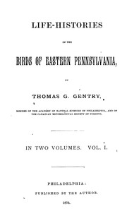 Cover of: Life-histories of the birds of eastern Pennsylvania | Thomas G. Gentry