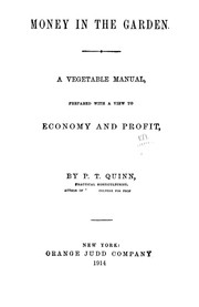 Cover of: Money in the garden.: A vegetable manual, prepared with a view to economy and profit