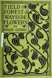 Cover of: Field, forest, and wayside flowers | Maud Going