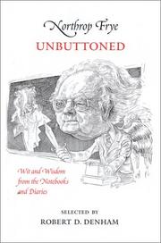 Cover of: Northrop Frye Unbuttoned: Wit and Wisdom from the Notebooks and Diaries