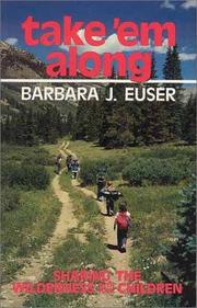 Cover of: Take 'em along: sharing the wilderness with your children