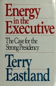 Cover of: Energy in the executive: the case for the strong presidency