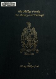 The Phillips family, our history, our heritage by Shirley Phillips Friel