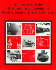 Cover of: Approaches to the Historical Archaeology of Mexico, Central & South America (Monograph (University of California, Los Angeles. Institute of Archaeology), 38.)