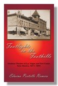 Footlights in the Foothills, Amateur Theatre of Las Vegas and Fort Union, NM, 1871-1899 by Edwina Portelle Romero