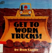 Cover of: Get to work, trucks! by Carter, Don
