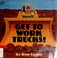 Cover of: Get to work, trucks!