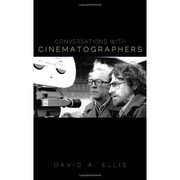 Conversations with cinematographers by David A. Ellis