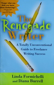 Cover of: The renegade writer: a totally unconventional guide to freelance writing success