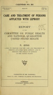 Cover of: Care and treatment of persons afflicted with leprosy.: Report of the Committee on Public Health and National Quarantine, United States Senate, on S. 4086, a bill to provide for the care and treatment of persons afflicted with leprosy, and to prevent the spread of leprosy in the United States ...