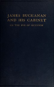 James Buchanan and his cabinet on the eve of secession by Philip Gerald Auchampaugh