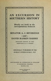 Cover of: An excursion in southern history: briefly set forth in the correspondence between Senator A. J. Beveridge and David Rankin Barbee.