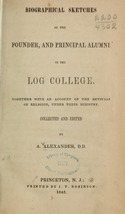 Cover of: Biographical sketches of the founder, and principal alumni of the Log college by Alexander, Archibald