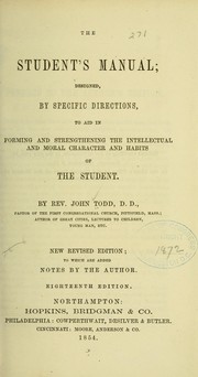 Cover of: The student's manual: designed, by specific directions, to aid in forming and strengthening the intellectual and moral character and habits of the student