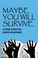 Cover of: Maybe You Will Survive