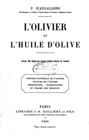 Cover of: L' olivier et l'huile d'olive: histoire naturelle de l'olivier, culture de l'olivier, préparation, falsifications et usages des produits