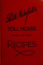 Ruth Wakefield's Toll house tried and true recipes by Wakefield, Ruth Graves Mrs.