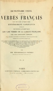 Cover of: Dictionnaire usuel de tous les verbes français: tant réguliers qu'irréguliers, entièrement conjugués, contenant par ordre alphabétique les 7,000 verbes de la langue française avec leur conjugaison complète, et la solution analytique et raisonée de toutes les difficultés auxquelles ils peuvent donner lieu ...