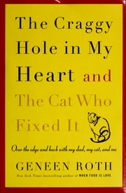 Cover of: The craggy hole in my heart and the cat who fixed it: over the edge and back with my cat, my dad, and me