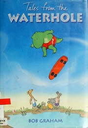 Cover of: Tales from the waterhole by Bob Graham