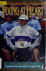 Cover of: Young at heart: the story of Johnny Kelley, Boston's marathon man